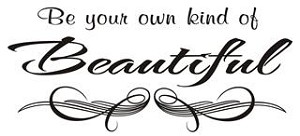 Be Your Own Kind of Beautiful Decal 
