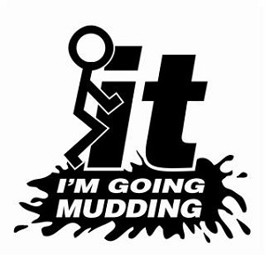F-it I'm Going Mudding Decal Sticker 