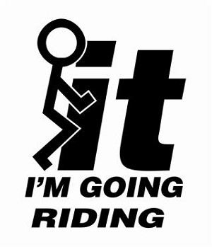 F-it I'm Going Riding Decal Sticker 