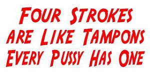 Four Strokes are like Tampons Decal Sticker 