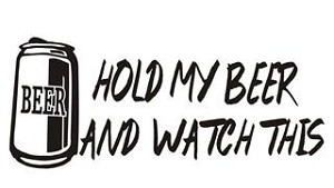 Hold My Beer And Watch This Decal Sticker 