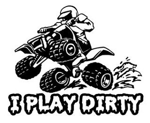 I Play Dirty ATV Decal Sticker 