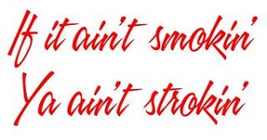 If It Ain't Smokin Ya Ain't Strokin Decal Sticker 