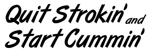 Quit Strokin and Start Cummin Decal Sticker 
