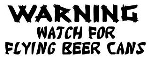 Warning Watch For Flying Beer Cans Decal Sticker 